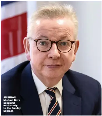  ?? ?? AMBITION: Michael Gove speaking exclusivel­y to the Sunday Express