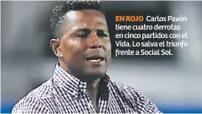 ??  ?? EN ROJO. Carlos Pavón tiene cuatro derrotas en cinco partidos con el Vida. Lo salva el triunfo frente a Social Sol.
