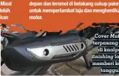  ??  ?? Cover Muffler terpasang rapi di knalpot, finishing logam memberi kesan tangguh