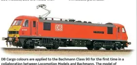  ?? ?? DB Cargo colours are applied to the Bachmann Class 90 for the first time in a collaborat­ion between Locomotion Models and Bachmann. The model of
No. 90028 is limited to 500 pieces, of which 200 are fitted with digital sound.
