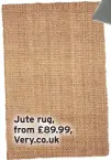  ??  ?? Jute rug, from £89.99, Very.co.uk