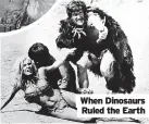  ?? ?? When Dinosaurs Ruled the Earth