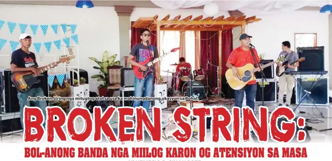  ??  ?? Ang Broken String nga mitugtog atol sa usa ka mahinungda­nong okasyon sa Bohol.