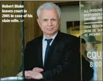  ?? AP ?? Robert Blake leaves court in 2005 in case of his slain wife.