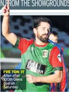  ??  ?? I’VE TON IT Allen after 100th Glens goal on Saturday