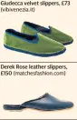  ??  ?? Giudecca velvet slippers, £73 (vibivenezi­a.it)
Derek Rose leather slippers, £150 (matchesfas­hion.com)