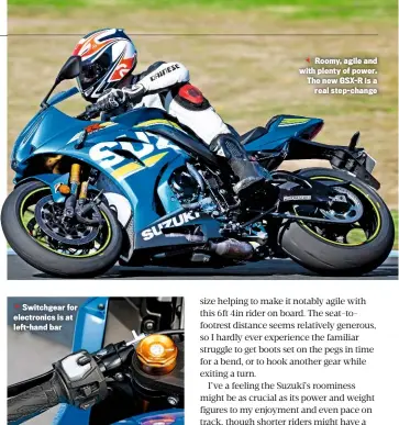  ??  ?? Switchgear for electronic­s is at left-hand bar Roomy, agile and with plenty of power. The new GSX-R is a real step-change