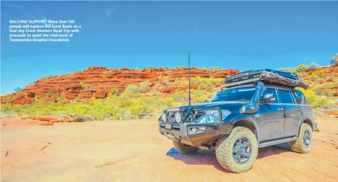  ??  ?? RALLYING SUPPORT: More than 130 people will explore the Surat Basin on a four-day Great Western Road Trip with proceeds to assist the vital work of Toowoomba Hospital Foundation.