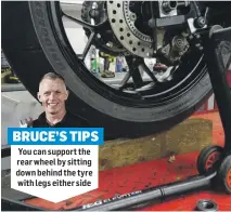  ??  ?? BRUCE’S TIPS
You can support the rear wheel by sitting down behind the tyre with legs either side