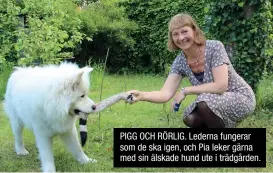  ??  ?? PIGG OCH RÖRLIG. Lederna fungerar som de ska igen, och Pia leker gärna med sin älskade hund ute i trädgården.