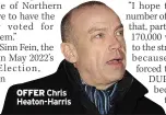  ?? ?? OFFER Chris Heaton-harris