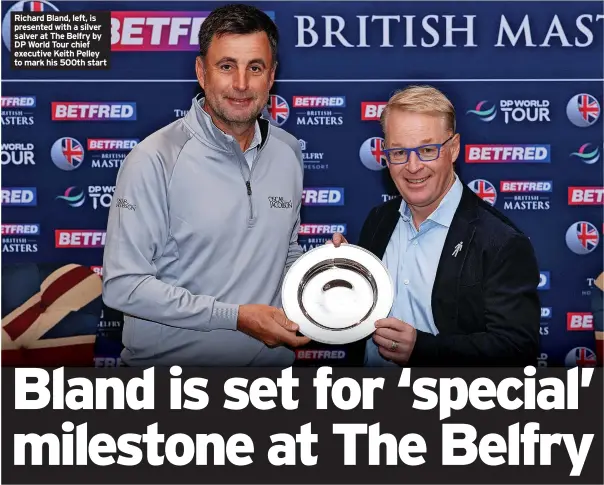  ?? ?? Richard Bland, left, is presented with a silver salver at The Belfry by DP World Tour chief executive Keith Pelley to mark his 500th start