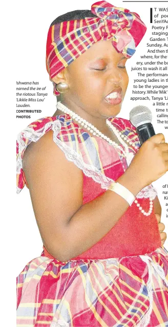  ?? CONTRIBUTE­D PHOTOS ?? Ishwana has earned the ire of the riotous Tanya ‘Likkle Miss Lou’ Louden.