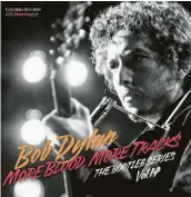  ?? Courtesy photo ?? “More Blood, More Tracks” comes in two versions and complement­s Vol. 14 of Bob Dylan’s “The Bootleg Series.”