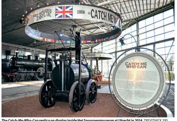  ?? TREVITHICK 200 ?? The Catch-Me-Who-Can replica on display inside Het Spoorwegmu­seum at Utrecht in 2014.