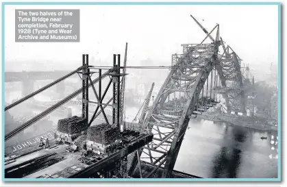  ??  ?? The two halves of the Tyne Bridge near completion, February 1928 (Tyne and Wear Archive and Museums)