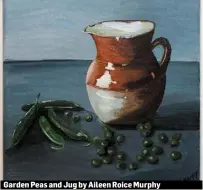  ??  ?? Garden Peas and Jug by Aileen Roice Murphy