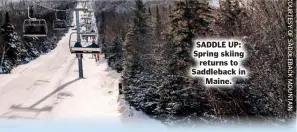  ??  ?? SADDLE UP: Spring skiing returns to Saddleback in Maine.