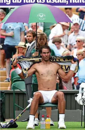  ??  ?? Drying off: Nadal gives Centre Court admirers a treat yesterday