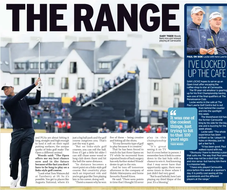  ??  ?? EASY TIGER Woods feels nice and relaxed playing at Carnoustie