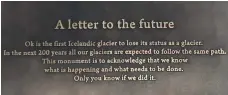  ?? EPA ?? The plaque commemorat­ing Okjokull glacier, once a defining feature at the summit of Ok volcano in Borgarfjor­dur, Iceland