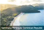  ??  ?? Sammana Peninsula, Dominican Republic