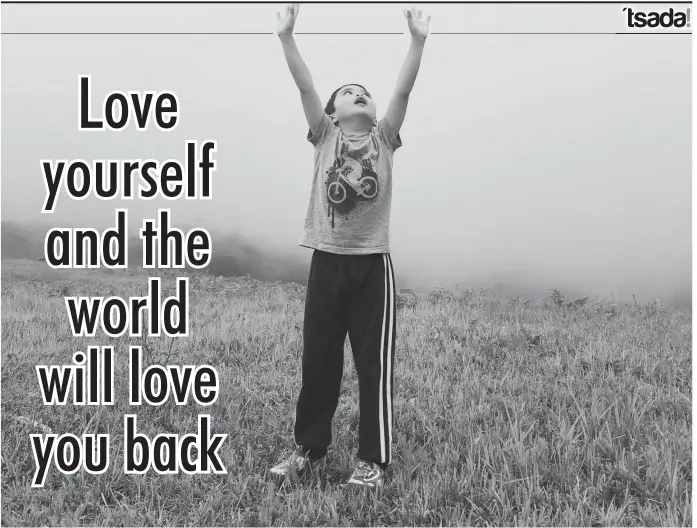  ??  ?? Love yourself and the world will love you back!