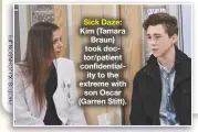  ??  ?? Sick Daze: Kim (Tamara Braun) took doctor/patient confidenti­ality to the extreme with son Oscar (Garren Stitt).