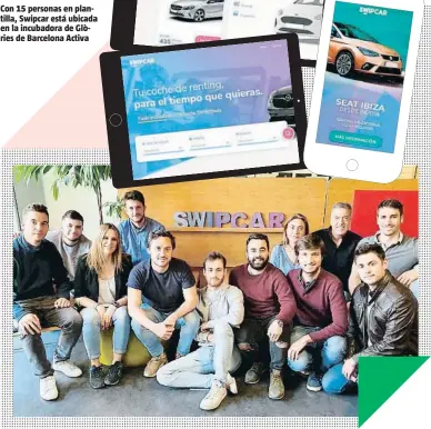  ??  ?? Con 15 personas en plantilla, Swipcar está ubicada en la incubadora de Glòries de Barcelona Activa