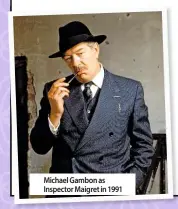  ??  ?? Michael Gambon as Inspector Maigret in 1991