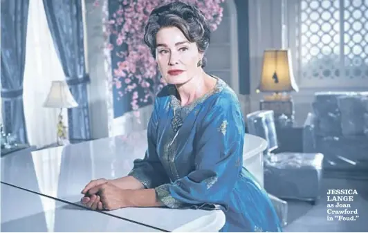  ?? Kurt Iswarienko FX ?? JESSICA LANGE as Joan Crawford in “Feud.”