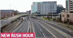  ??  ?? NEW RUSH HOUR M8 in Glasgow was an eerie sight in lockdown last March