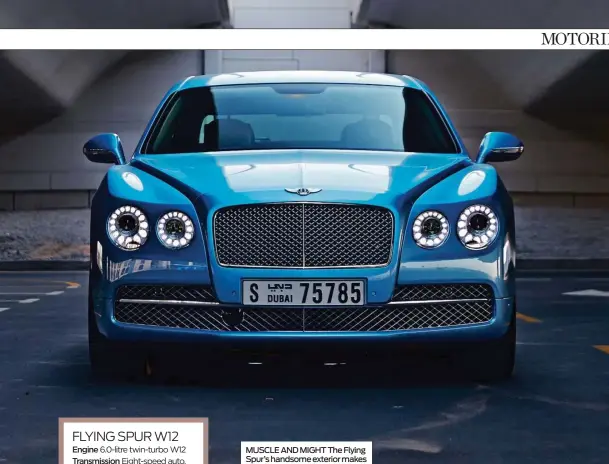  ??  ?? MUSCLE AND MIGHT The Flying Spur’s handsome exterior makes for a strong design statment