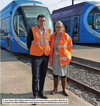  ?? ?? > Josu Imaz, CEO rolling stock at CAF, met Anne Shaw, executive director at Transport for West Midlands, at the Metro’s depot in Wednesbury this week