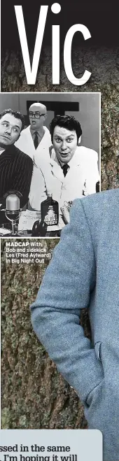  ?? ?? MADCAP With Bob and sidekick Les (Fred Aylward) in Big Night Out