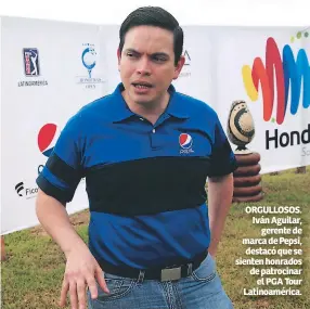  ??  ?? ORGULLOSOS. Iván Aguilar, gerente de marca de Pepsi, destacó que se sienten honrados de patrocinar el PGA Tour Latinoamér­ica.