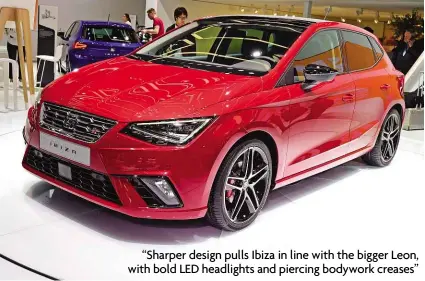  ??  ?? “Sharper design pulls Ibiza in line with the bigger Leon, with bold LED headlights and piercing bodywork creases”