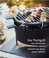  ??  ?? Der Tischgrill des dänischen Hersteller­s Morsø besteht aus Gusseisen. (229 €)