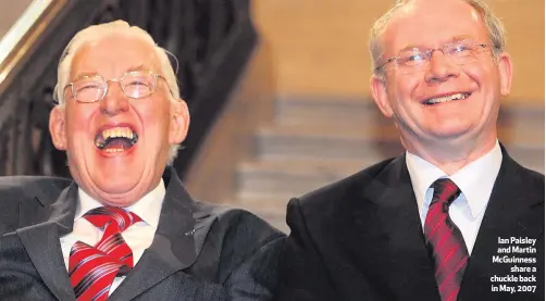  ??  ?? Ian Paisley and Martin McGuinness
sharea chuckle back in May, 2007