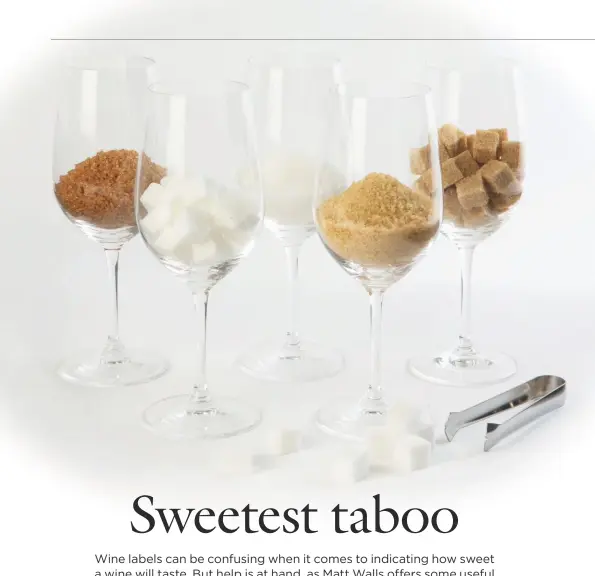  ??  ?? Above: sugar is a tool that winemakers can use to add complexity to their wines