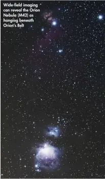  ??  ?? Wide-field imaging can reveal the Orion Nebula (M42) as hanging beneath Orion’s Belt
