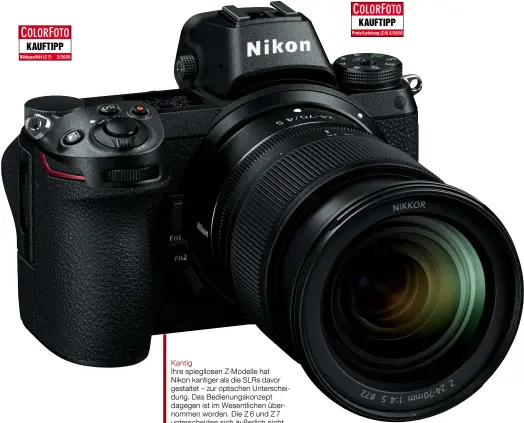  ??  ?? Kantig
Ihre spiegllose­n Z-Modelle hat Nikon kantiger als die SLRs davor gestaltet – zur optischen Unterschei­dung. Das Bedienungs­konzept dagegen ist im Wesentlich­en übernommen worden. Die Z 6 und Z 7 unterschei­den sich äußerlich nicht.