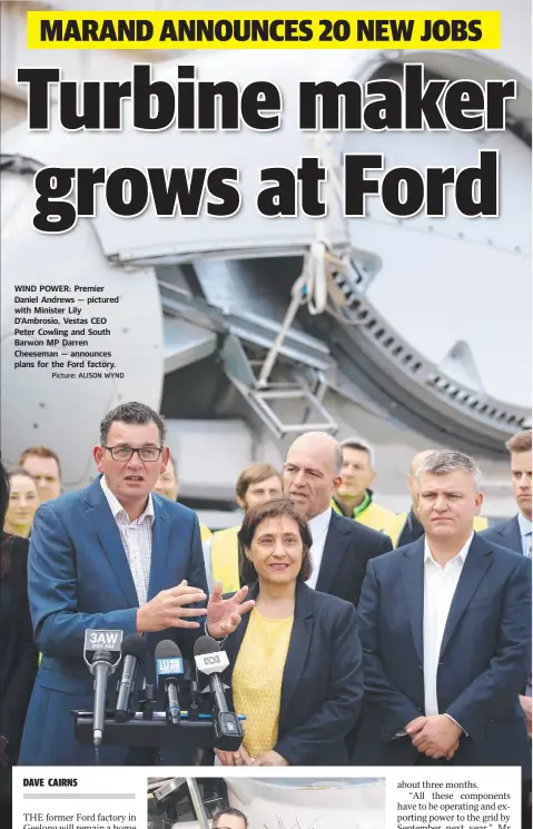  ?? Picture: ALISON WYND ?? WIND POWER: Premier Daniel Andrews — pictured with Minister Lily D'Ambrosio, Vestas CEO Peter Cowling and South Barwon MP Darren Cheeseman — announces plans for the Ford factory.