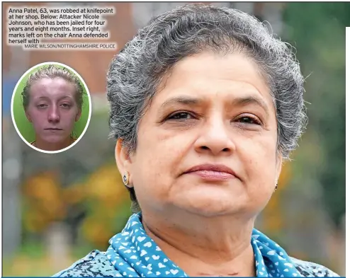  ?? MARIE WILSON/NOTTINGHAM­SHIRE POLICE ?? Anna Patel, 63, was robbed at knifepoint at her shop. Below: Attacker Nicole Johnson, who has been jailed for four years and eight months. Inset right, marks left on the chair Anna defended herself with