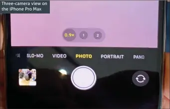  ??  ?? Three-camera view on the iPhone Pro Max