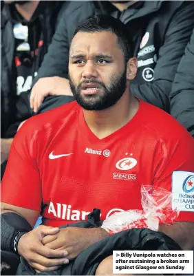  ??  ?? &gt; Billy Vunipola watches on after sustaining a broken arm against Glasgow on Sunday