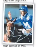  ?? Hugh Bowman on Winx. ??