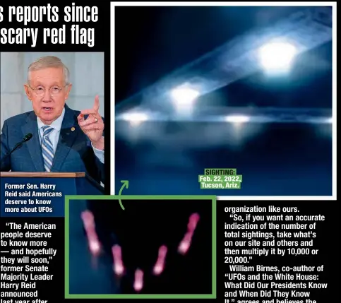  ?? ?? Former Sen. Harry Reid said Americans deserve to know more about UFOs
SIGHTING: Feb. 22, 2022, Tucson, Ariz.