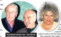  ??  ?? Household names now – but did we spot Michael Caine, Sean Connery or Miriam Margoyles in the show?