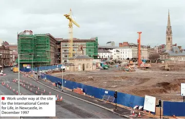  ?? ?? ■ Work under way at the site for the Internatio­nal Centre for Life, in Newcastle, in December 1997